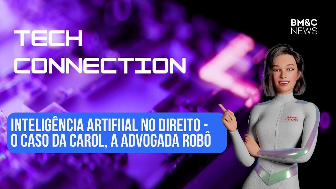 Inteligência Artificial no Direito - O Caso da Carol, a Advogada Robô | Tech Connection