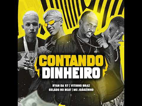 CONTANDO DINHEIRO - VITINHO BRAZ E GELADO NO BEAT E MC JOAOZINHO E RYAN DA 57 - MUSICA NOVA