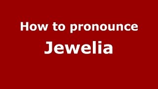 How to pronounce Jewelia