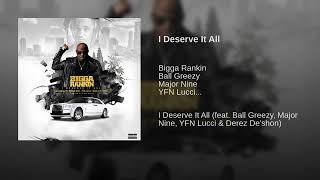 Bigga Rankin - I Deserve It All (Feat. YFN  Lucci, Ball Greezy, Major Nine & Derez Deshon)