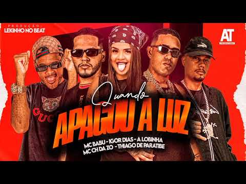 MC BABU, MC CH DA ZO, IGOR DIAS THIAGO DE PARATIBE A LOBINHA - QUANDO APAGOU A LUZ - LEKINHO NO BEAT