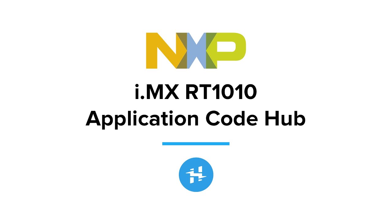 NXP iMX RT1010 and Application Code Hub // Tech Highlight