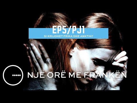 Si krijohet Frika dhe Ankthi?