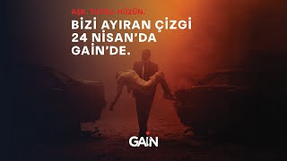 Bizi Ayıran Çizgi, 24 Nisan'da GAİN'de!