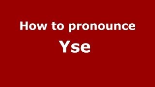 How to pronounce Yse&nbsp;