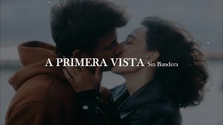 Sin Bandera - A primera vista [letra]