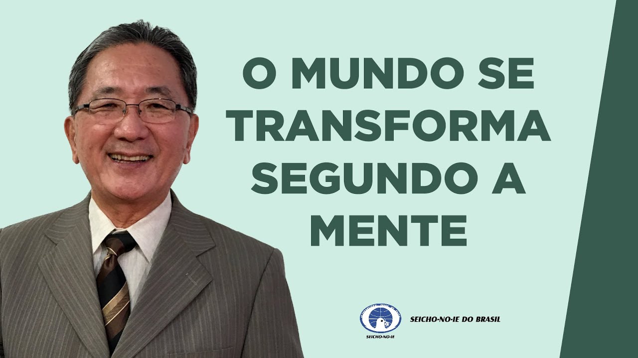 O Mundo se Transforma Segundo a Mente - Domingo da Seicho-No-Ie
