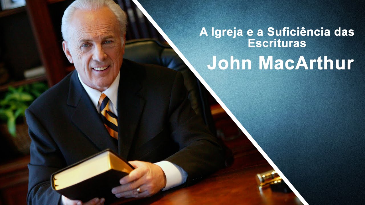 John MacArthur  - A Igreja e a Suficiência das Escrituras