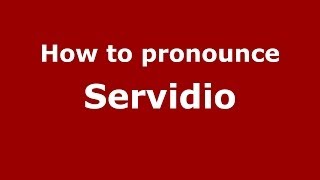 How to pronounce Servidio