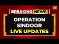 Operation Sindoor LIVE India Air Strikes Pakistan Terror Pads Pahalgam Terror Attack Revenge LIVE