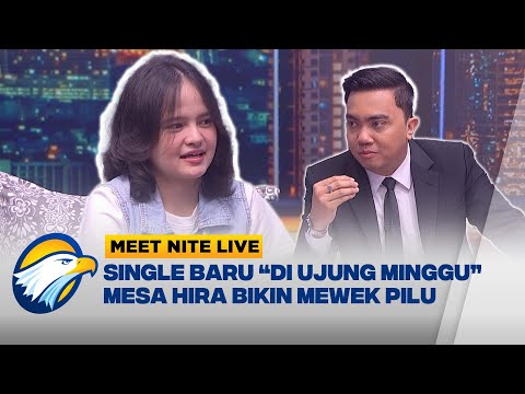 Kisah Nyata di Balik Lagu &ldquo;Di Ujung Minggu&rdquo; Mesa Hira Ungkap Rindu - [MEET NITE LIVE]