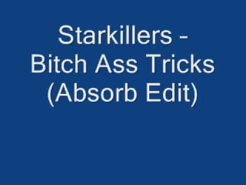 Starkillers  Bitch Ass Tricks (Adsorb Edit)