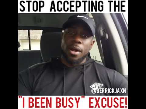 STOP ACCEPTING THE "I'VE BEEN BUSY" EXCUSE!