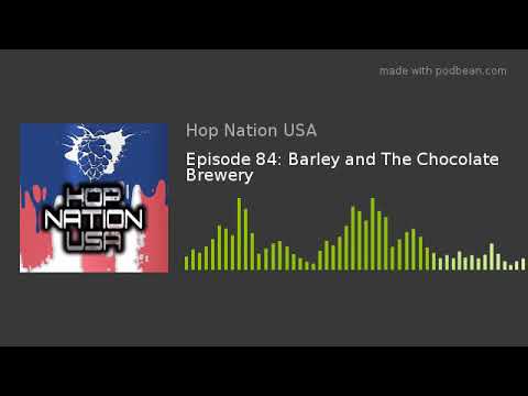 Episode 84: Barley and The Chocolate Brewery