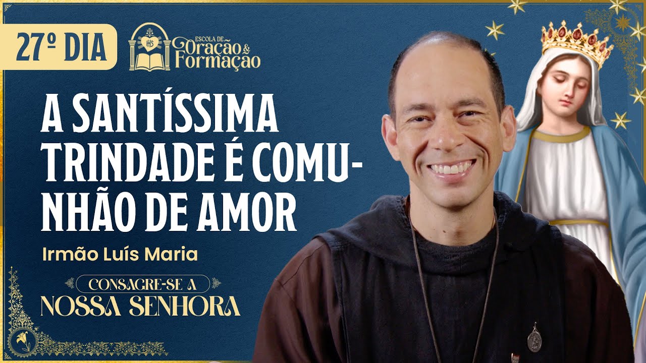 Consagração a Nossa Senhora 2025 - 27º dia  - A Santíssima Trindade é comunhão de amor