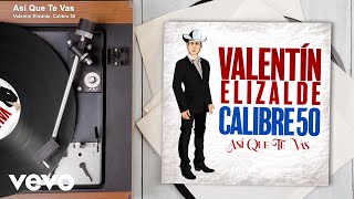 Valentín Elizalde, Calibre 50 - Así Que Te Vas (Audio)