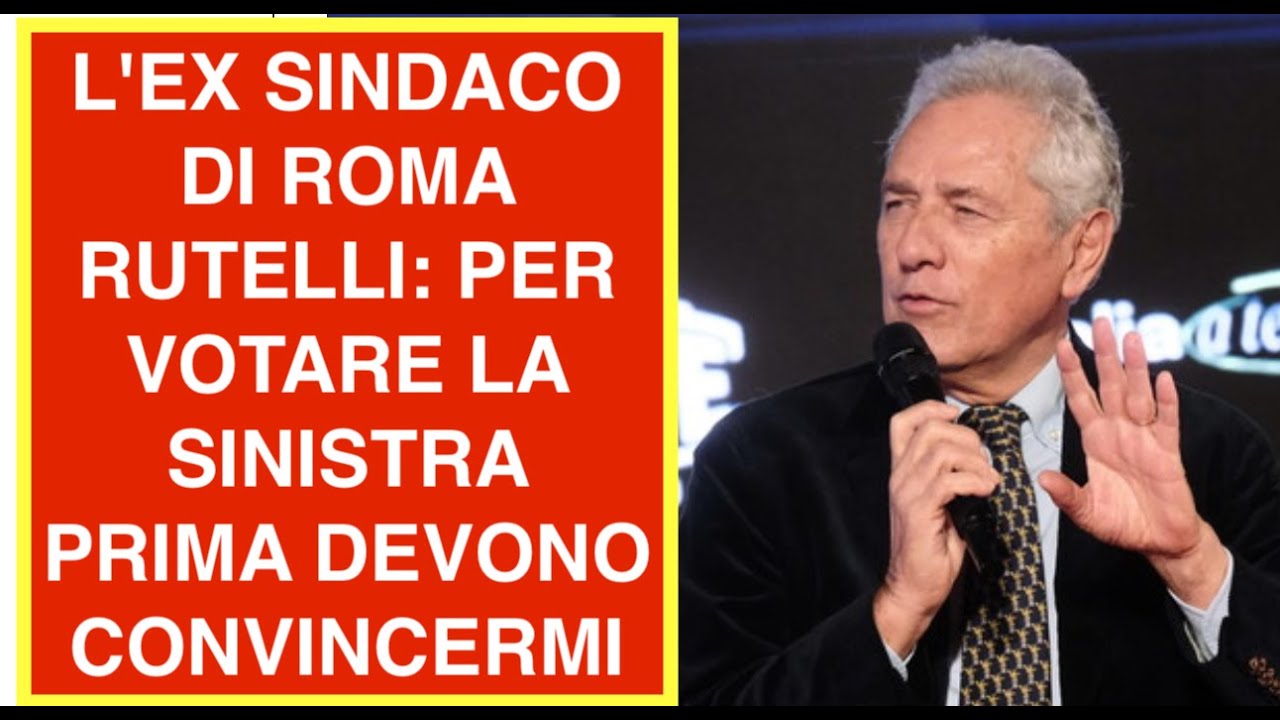L'EX SINDACO DI ROMA RUTELLI: PER VOTARE LA SINISTRA PRIMA DEVONO CONVINCERMI