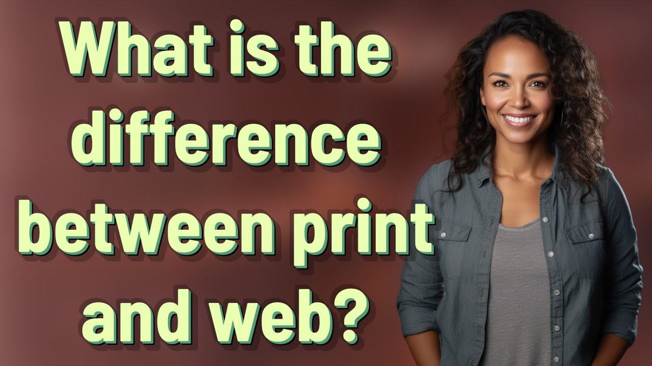 What is the difference between print and web?