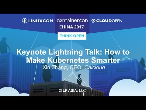 Keynote Lightning Talk: How to Make Kubernetes Smarter - Xin Zhang, CEO, Caicloud