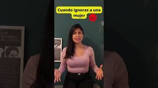 Cuando Ignoras a una Mujer Ella siente #atención