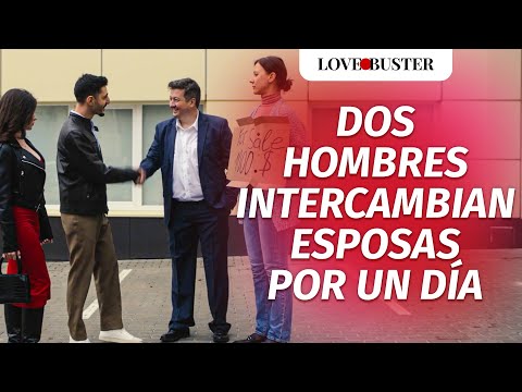 Two Men Swap Wives for a Day | @LoveBusterEspanol