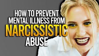 How to Prevent Mental Illness from Narcissistic Abuse