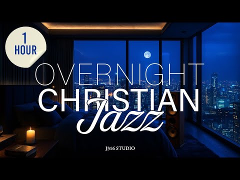 Overnight Christian Jazz Playlist – 1 Hour of Worship Instrumentals for Sleep & Prayer