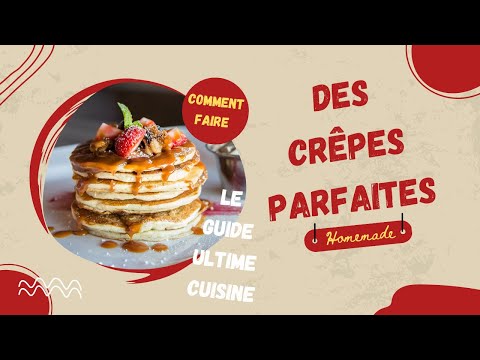 Le guide ultime Cuisine : Comment faire des crêpes parfaites en quelques étapes simples