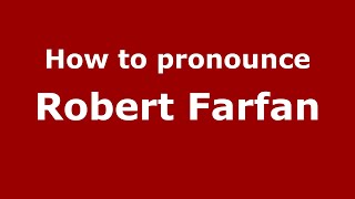 How to pronounce Robert Farfan