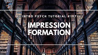 Impression Formation (Intro Psych Tutorial #197)