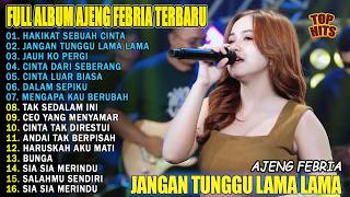 Download lagu HAKIKAT SEBUAH CINTA, JANGAN TUNGGU LAMA LAMA - FULL ALBUM AJENG FEBRIA TERBARU 2026 mp3