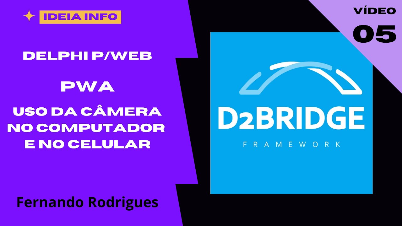 Vídeo 5 do Tutorial -  PWA e usando a câmera no computador e no celular - Framework D2Bridge