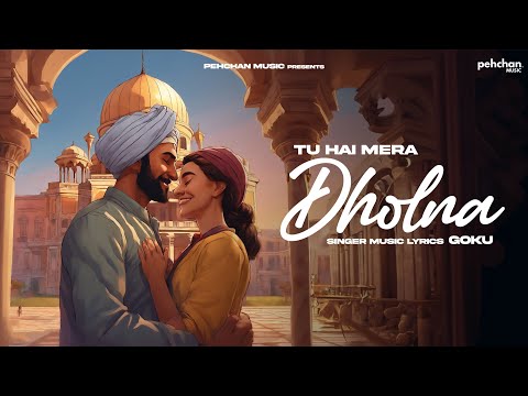 Tu Hai Mera Dholna - Goku | New Hindi Song 2024 | Pehchan Music