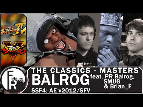 THE CLASSICS - MASTERS | Balrog feat. PR Balrog, SMUG & Brian_F(SSF4: AE v2012/SFV)