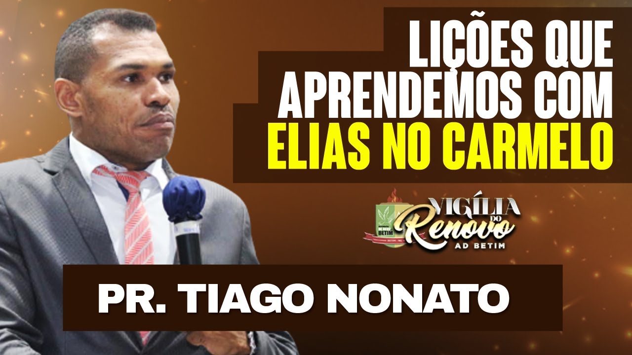 Pr. Tiago Nonato - Lições que aprendemos com Elias no Carmelo