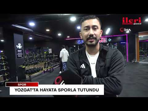 Yozgat'ta hayata sporla tutundu | İleri Gazetesi