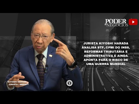 Kiyoshi Harada analisa STF, CPMI do INSS e risco de guerra mundial