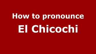 How to pronounce El Chicochi