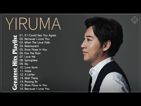 YIRUMA의 베스트 | Yiruma의 최고의 노래 ~ 최고의 피아노 🎹 The Best Of YIRUMA | Yiruma's Greatest Hits ~ Best Piano