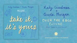 Katy Goodman & Greta Morgan - Over The Edge (Wipers) [OFFICIAL AUDIO]