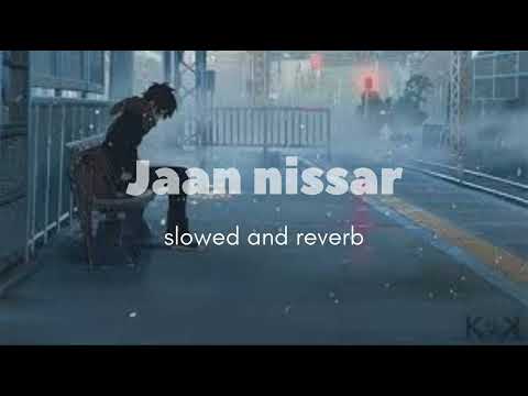 JAAN NISSAR SLOWED AND REVERB ❤️