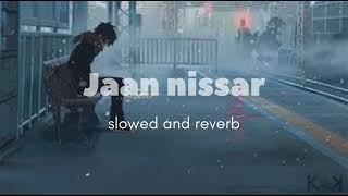 JAAN NISSAR SLOWED AND REVERB ❤️