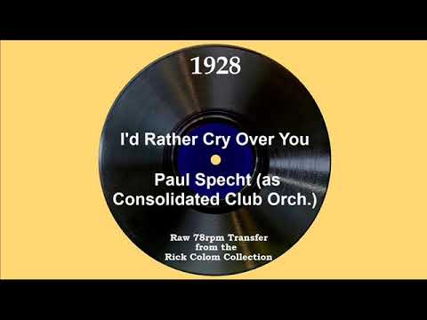 1928 Paul Specht (as ‘Consolidated Club Orch.’) - I’d Rather Cry Over You (Johnny Morris, vocal)