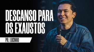 Descanso para os exaustos | Pr. Lucinho Barreto
