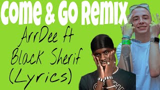 Arrdee ft Black Sherif - Come & Go remix (Lyrics)