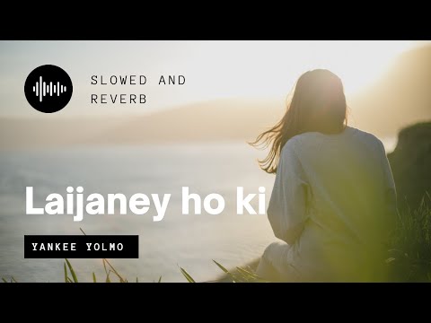 Laijaney ho ki - Yankee Yolmo [slowed] [lyrics below]