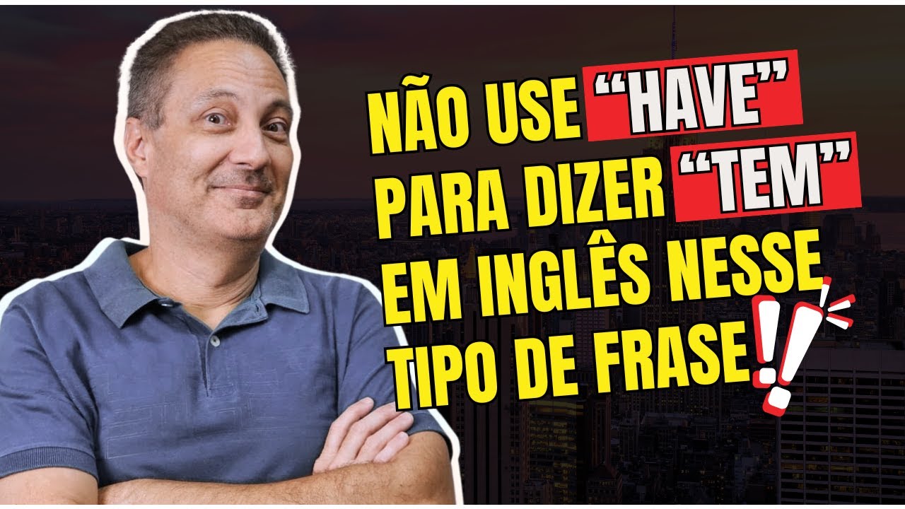Não Use “Have” Para Dizer “Tem” em Inglês Nesse Tipo de Frase