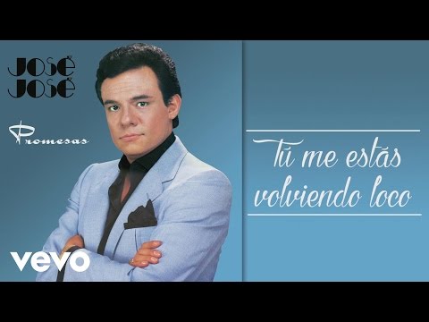 José José - Tú Me Estás Volviendo Loco