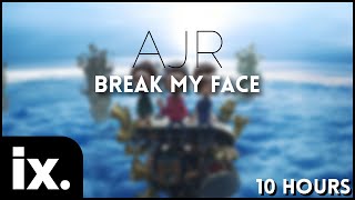 AJR - Break My Face // 10 Hours