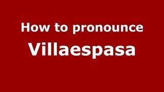 How to pronounce Villaespasa